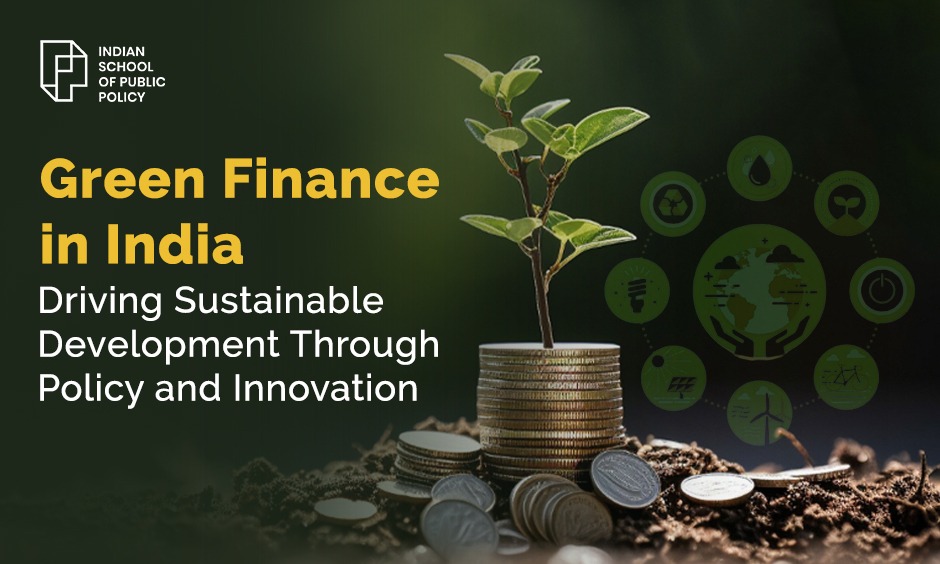 Green Finance in India Driving Sustainable Development Through Policy and Innovation