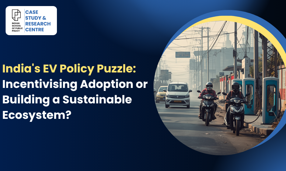 India's EV Policy Puzzle Incentivising Adoption or Building a Sustainable Ecosystem