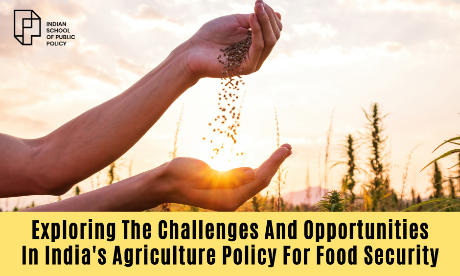 Exploring The Challenges And Opportunities In India's Agriculture Policy For Food Security