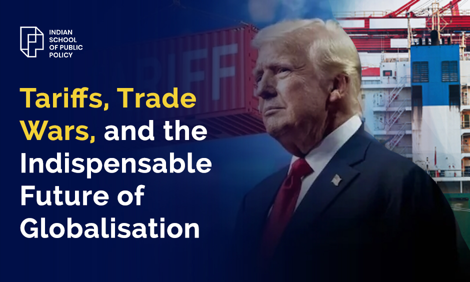 Tariffs, Trade Wars, and the Indispensable Future of Globalisation